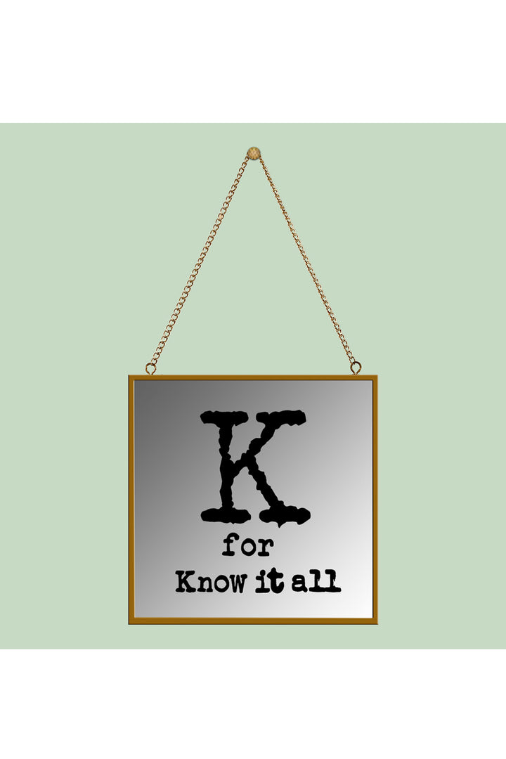 K For Know It All Square Mirror Frame